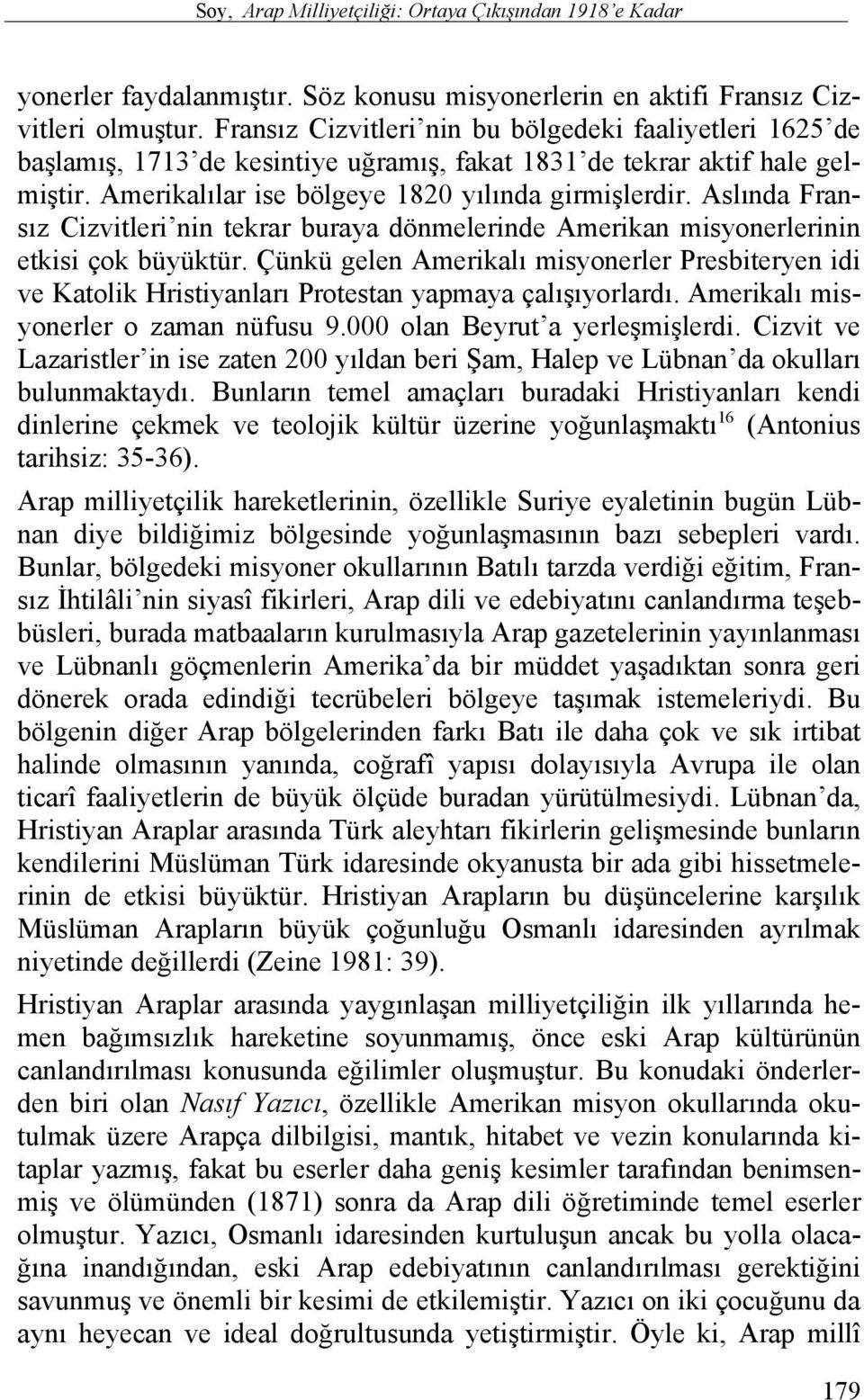 Aslında Fransız Cizvitleri nin tekrar buraya dönmelerinde Amerikan misyonerlerinin etkisi çok büyüktür.