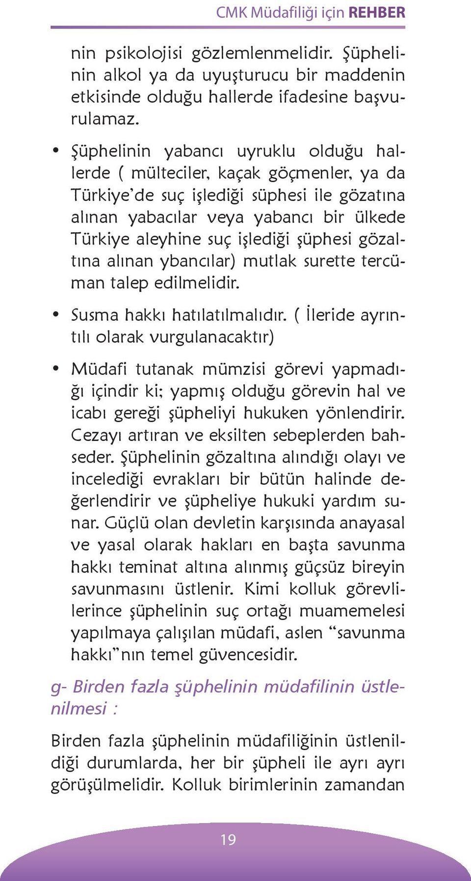 şüphesi gözaltına alınan ybancılar) mutlak surette tercüman talep edilmelidir. Susma hakkı hatılatılmalıdır.