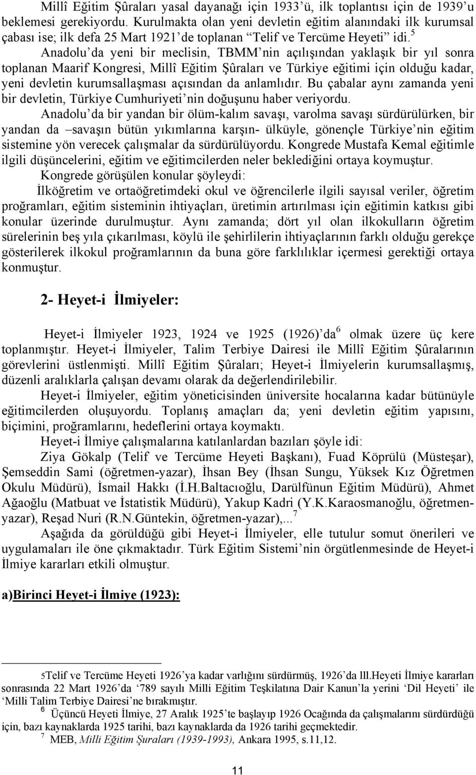 5 Anadolu da yeni bir meclisin, TBMM nin açılışından yaklaşık bir yıl sonra toplanan Maarif Kongresi, Millî Eğitim Şûraları ve Türkiye eğitimi için olduğu kadar, yeni devletin kurumsallaşması