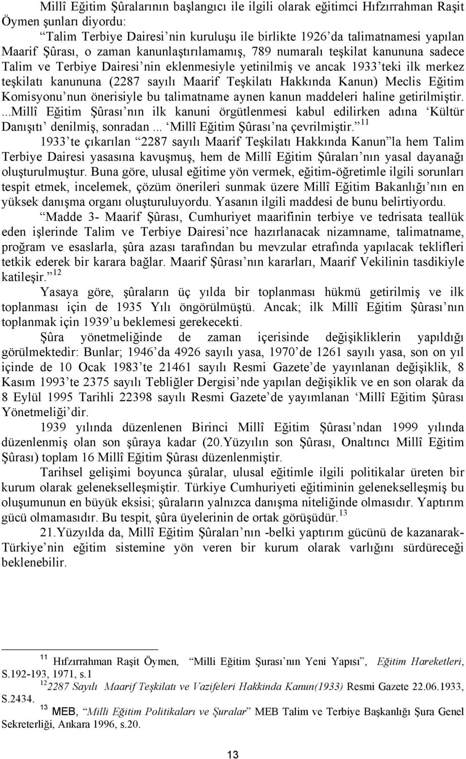 Hakkında Kanun) Meclis Eğitim Komisyonu nun önerisiyle bu talimatname aynen kanun maddeleri haline getirilmiştir.