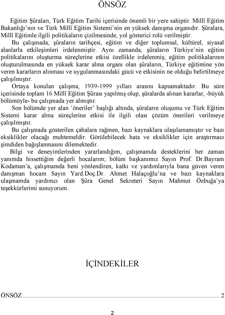 Bu çalışmada; şûraların tarihçesi, eğitim ve diğer toplumsal, kültürel, siyasal alanlarla etkileşimleri irdelenmiştir.