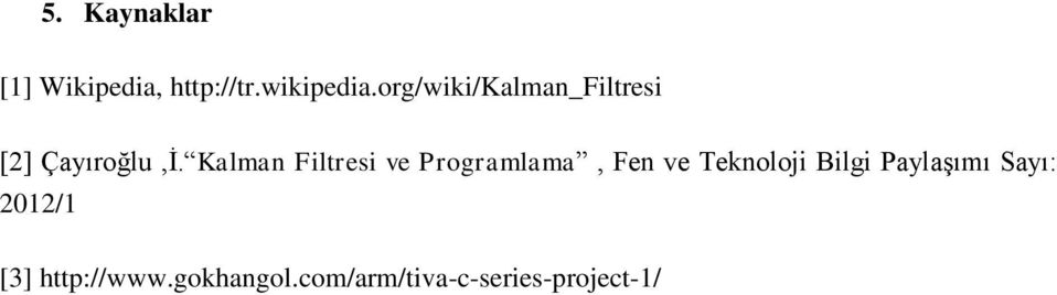 Kalman Filtresi ve Programlama, Fen ve Teknoloji Bilgi