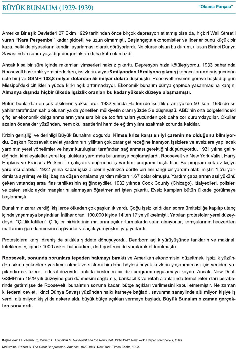 Ne olursa olsun bu durum, ulusun Birinci Dünya Savaşı ndan sonra yaşadığı durgunluktan daha kötü olamazdı. Ancak kısa bir süre içinde rakamlar iyimserleri haksız çıkarttı.