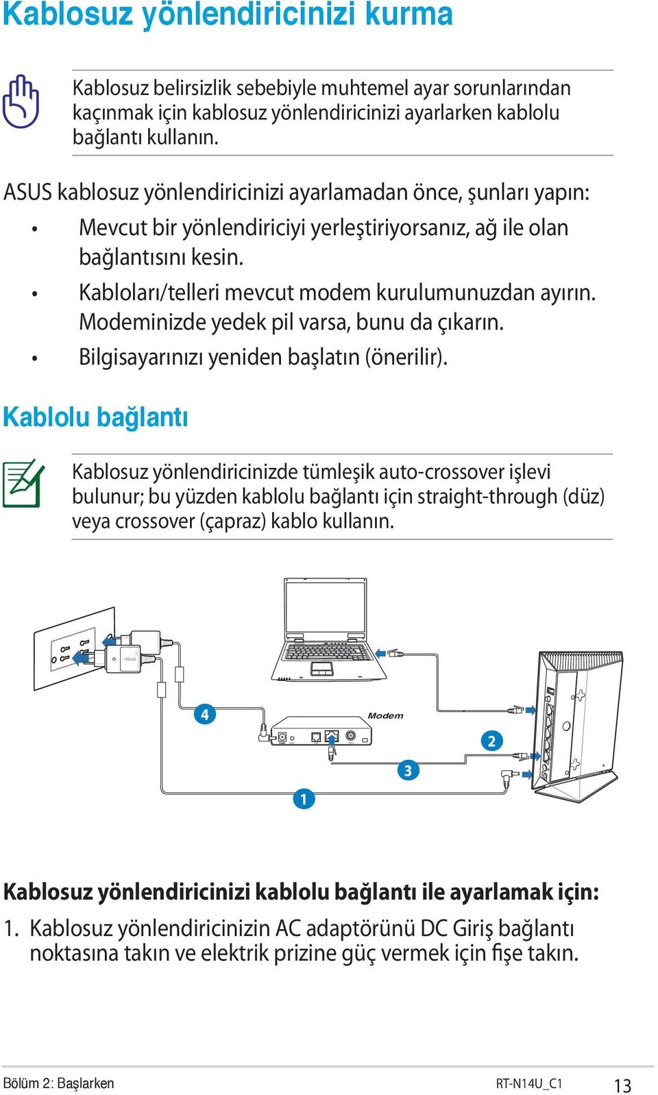 Modeminizde yedek pil varsa, bunu da çıkarın. Bilgisayarınızı yeniden başlatın (önerilir).