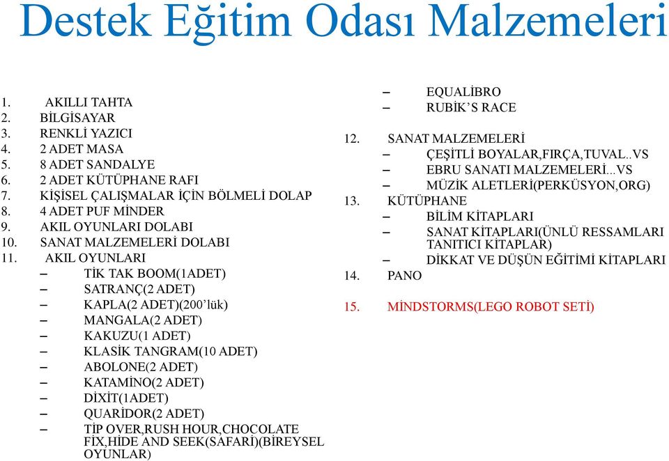 AKIL OYUNLARI TİK TAK BOOM(1ADET) SATRANÇ(2 ADET) KAPLA(2 ADET)(200 lük) MANGALA(2 ADET) KAKUZU(1 ADET) KLASİK TANGRAM(10 ADET) ABOLONE(2 ADET) KATAMİNO(2 ADET) DİXİT(1ADET) QUARİDOR(2 ADET) TİP