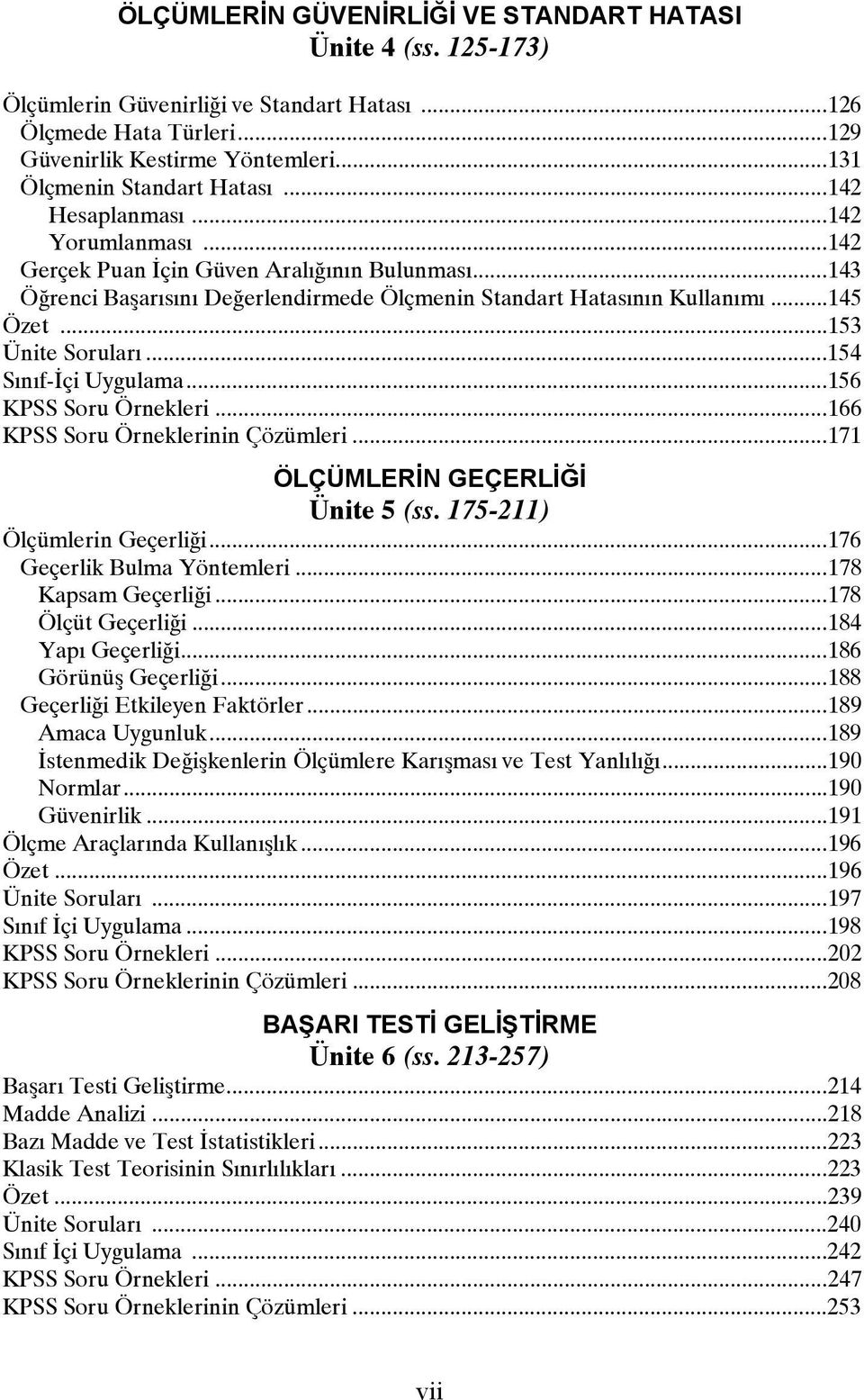 ..154 Sınıf-İçi Uygulama...156 KPSS Soru Örnekleri...166 KPSS Soru Örneklerinin Çözümleri...171 ÖLÇÜMLERİN GEÇERLİĞİ Ünite 5 (ss. 175-211) Ölçümlerin Geçerliği...176 Geçerlik Bulma Yöntemleri.