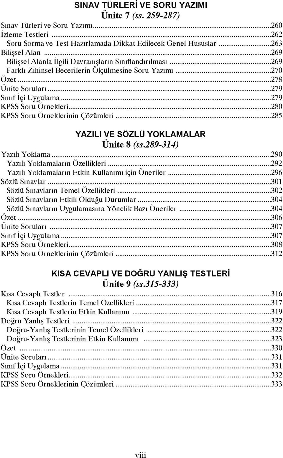 ..280 KPSS Soru Örneklerinin Çözümleri...285 YAZILI VE SÖZLÜ YOKLAMALAR Ünite 8 (ss.289-314) Yazılı Yoklama...290 Yazılı Yoklamaların Özellikleri...292 Yazılı Yoklamaların Etkin Kullanımı için Öneriler.