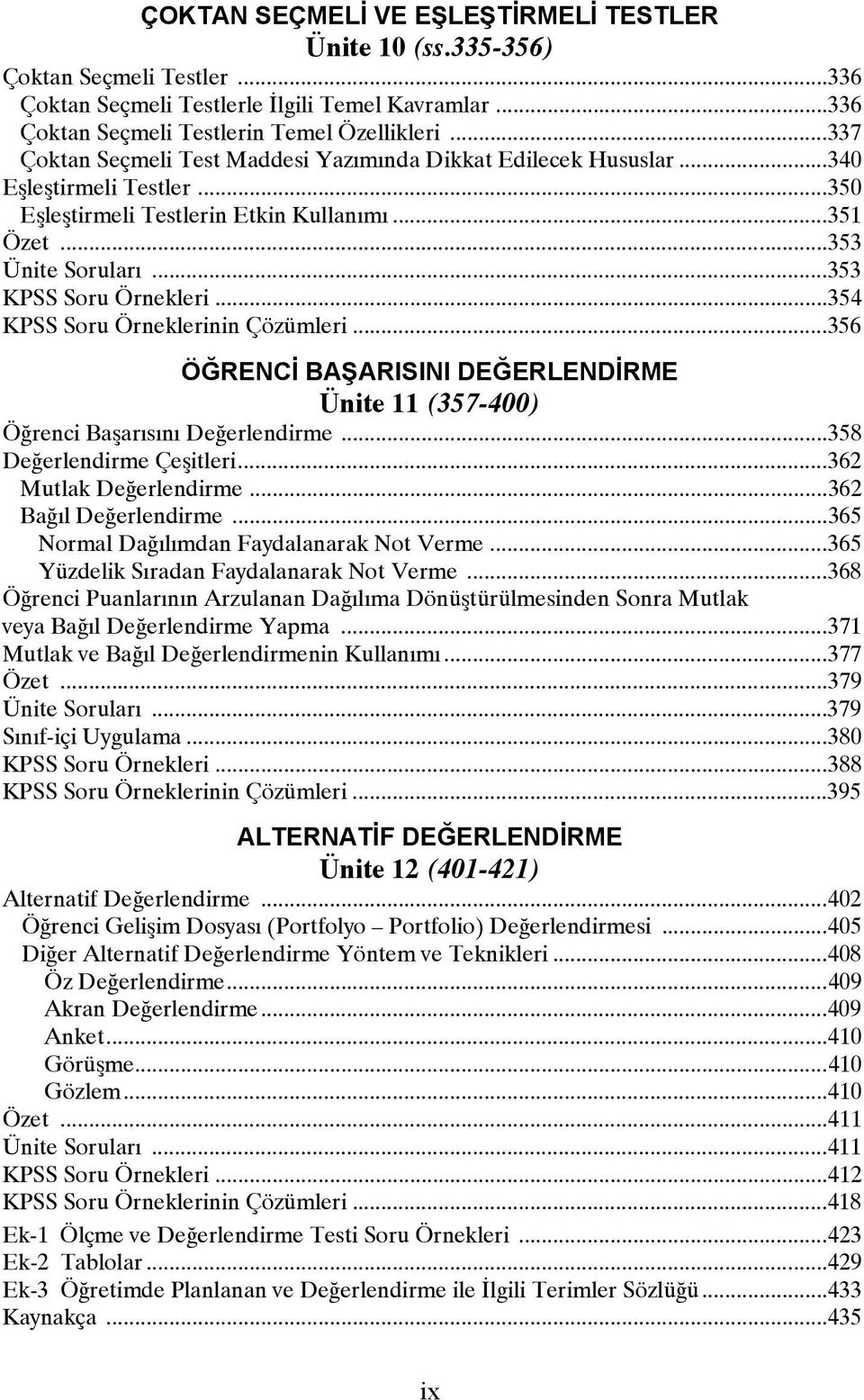 ..354 KPSS Soru Örneklerinin Çözümleri...356 ÖĞRENCİ BAŞARISINI DEĞERLENDİRME Ünite 11 (357-400) Öğrenci Başarısını Değerlendirme...358 Değerlendirme Çeşitleri...362 Mutlak Değerlendirme.