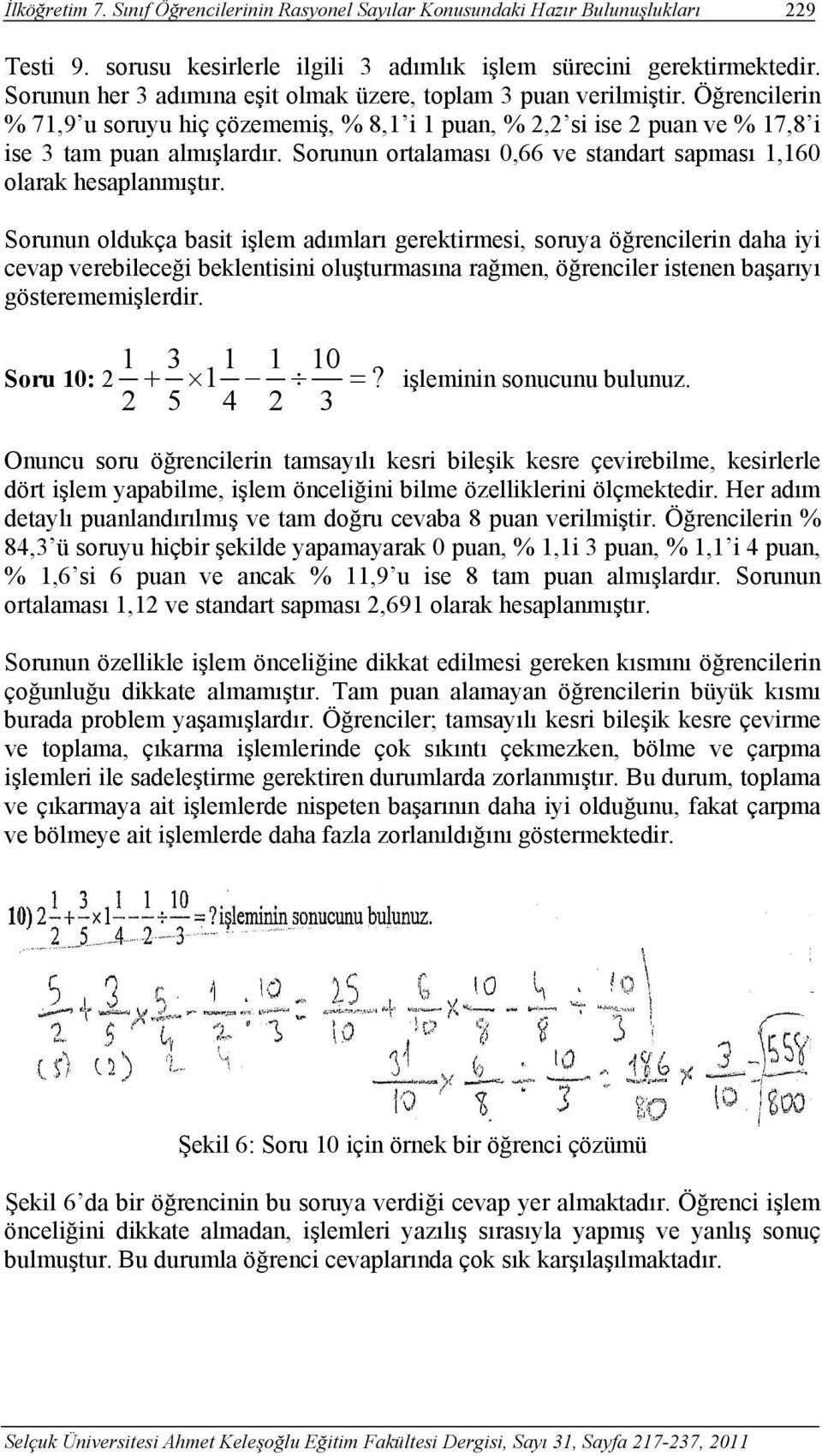 Sorunun ortalaması 0,66 ve standart sapması 1,160 olarak hesaplanmıştır.