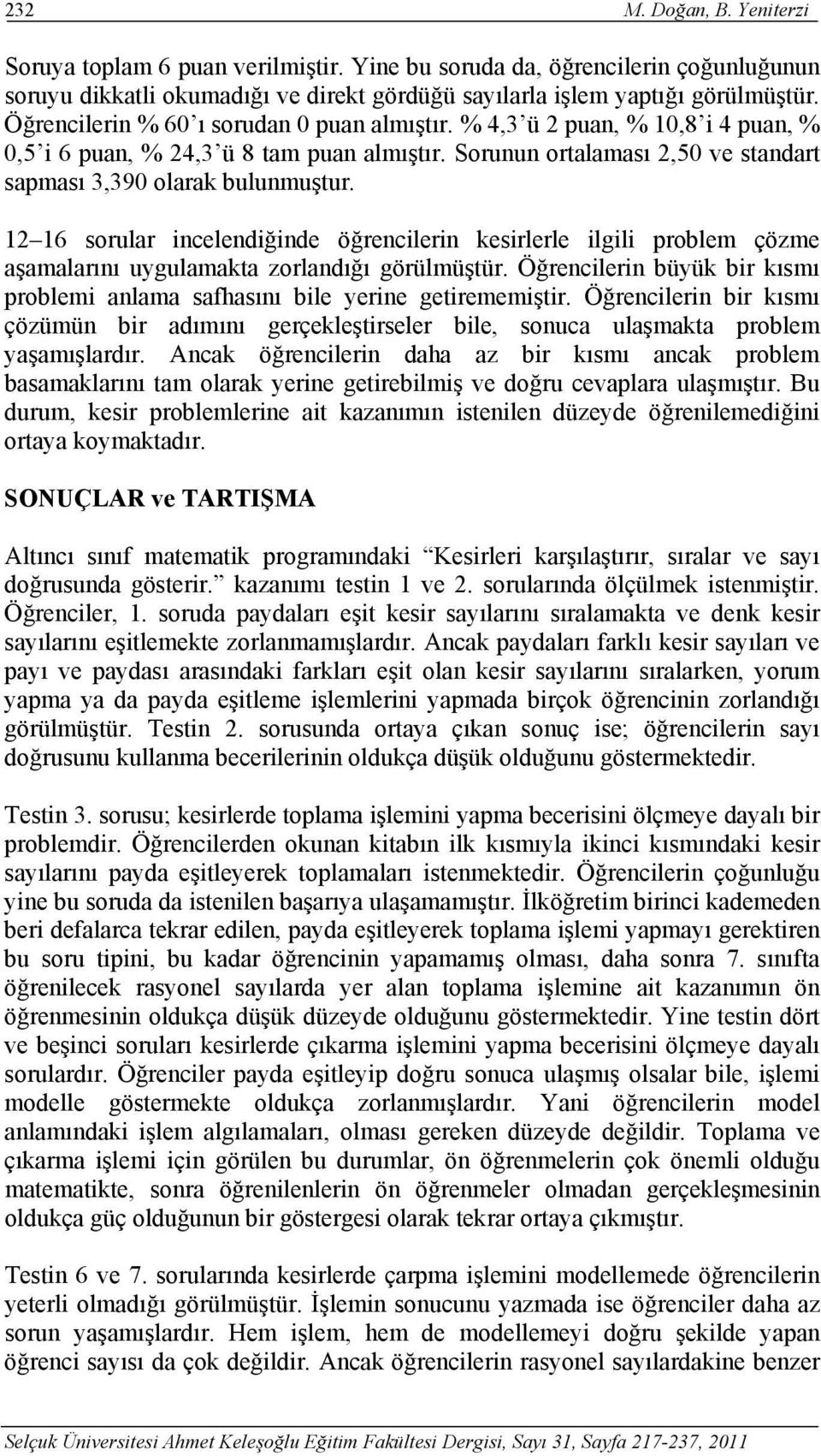 12 16 sorular incelendiğinde öğrencilerin kesirlerle ilgili problem çözme aşamalarını uygulamakta zorlandığı görülmüştür.