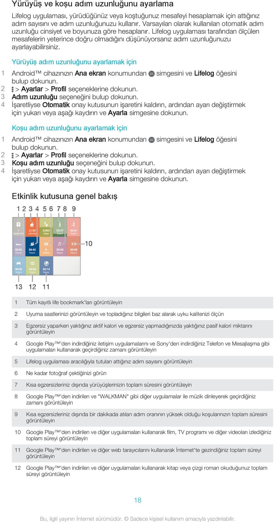 Lifelog uygulaması tarafından ölçülen mesafelerin yeterince doğru olmadığını düşünüyorsanız adım uzunluğunuzu ayarlayabilirsiniz.