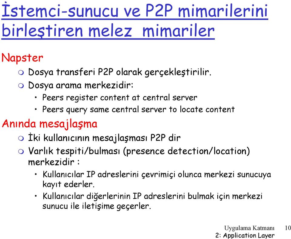 mesajlaşma İki kullanıcının mesajlaşması P2P dir Varlık tespiti/bulması (presence detection/location) merkezidir : Kullanıcılar IP