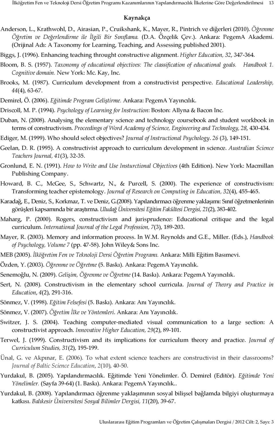 (Orijinal Adı: A Taxonomy for Learning, Teaching, and Assessing published 2001). Biggs, J. (1996). Enhancing teaching throught constructive alignment. Higher Education, 32, 347-364. Bloom, B. S.