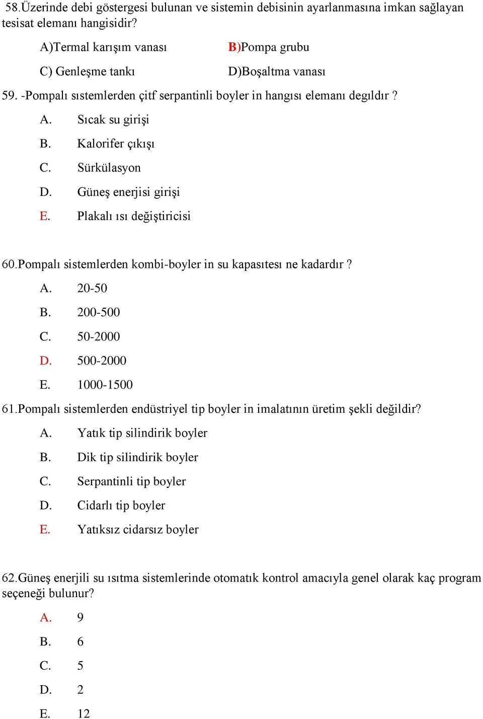 Pompalı sistemlerden kombi-boyler in su kapasıtesı ne kadardır? A. 20-50 B. 200-500 C. 50-2000 D. 500-2000 E. 1000-1500 61.