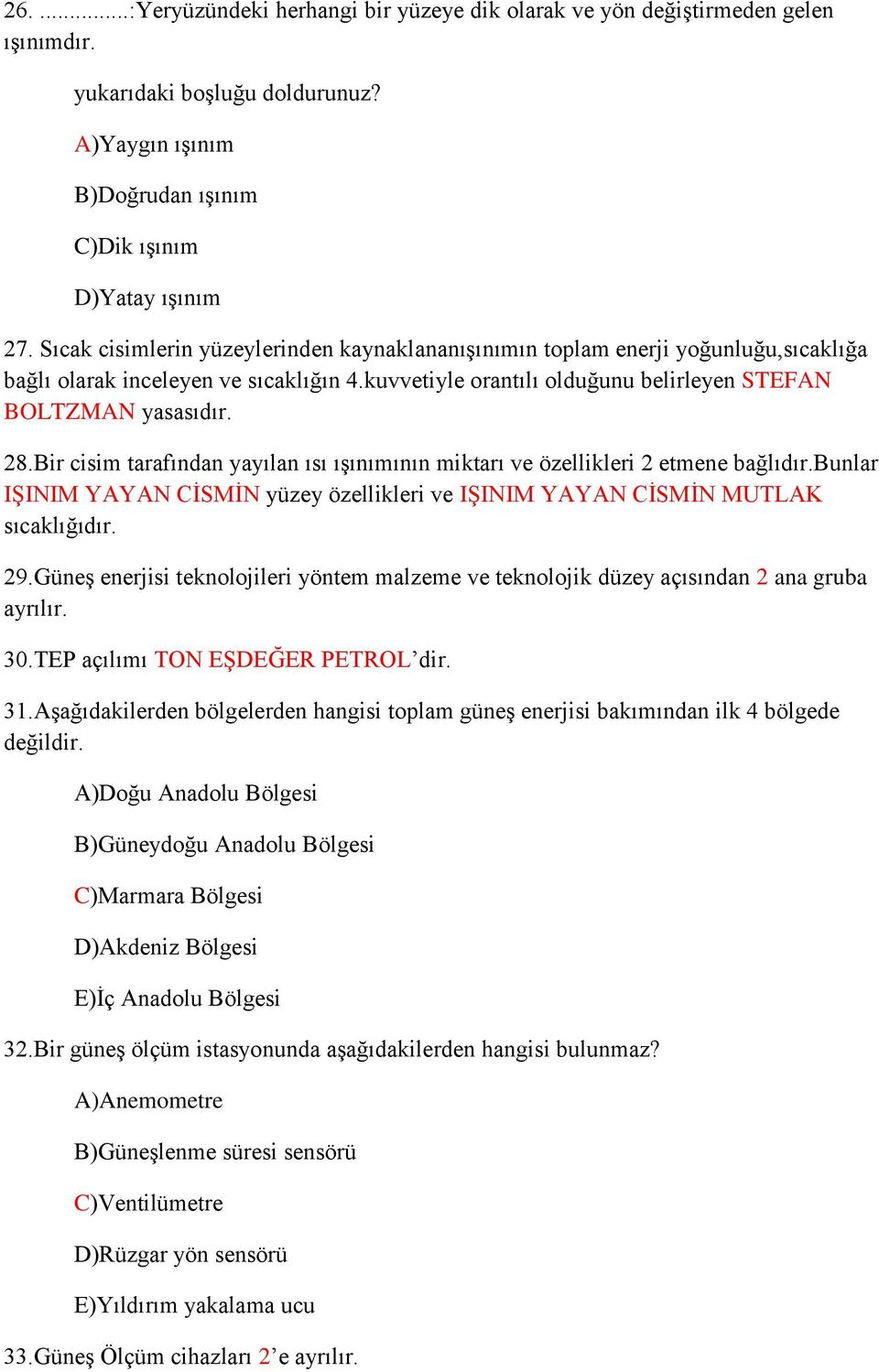 Bir cisim tarafından yayılan ısı ışınımının miktarı ve özellikleri 2 etmene bağlıdır.bunlar IŞINIM YAYAN CİSMİN yüzey özellikleri ve IŞINIM YAYAN CİSMİN MUTLAK sıcaklığıdır. 29.