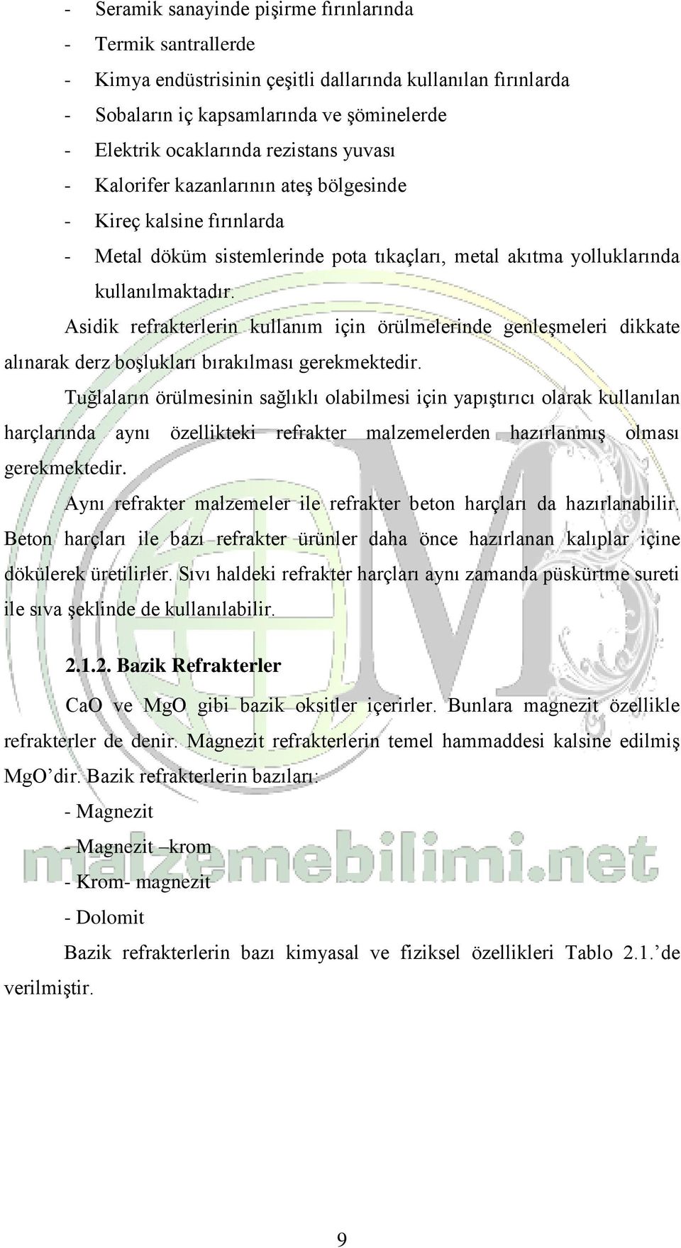 Asidik refrakterlerin kullanım için örülmelerinde genleşmeleri dikkate alınarak derz boşlukları bırakılması gerekmektedir.