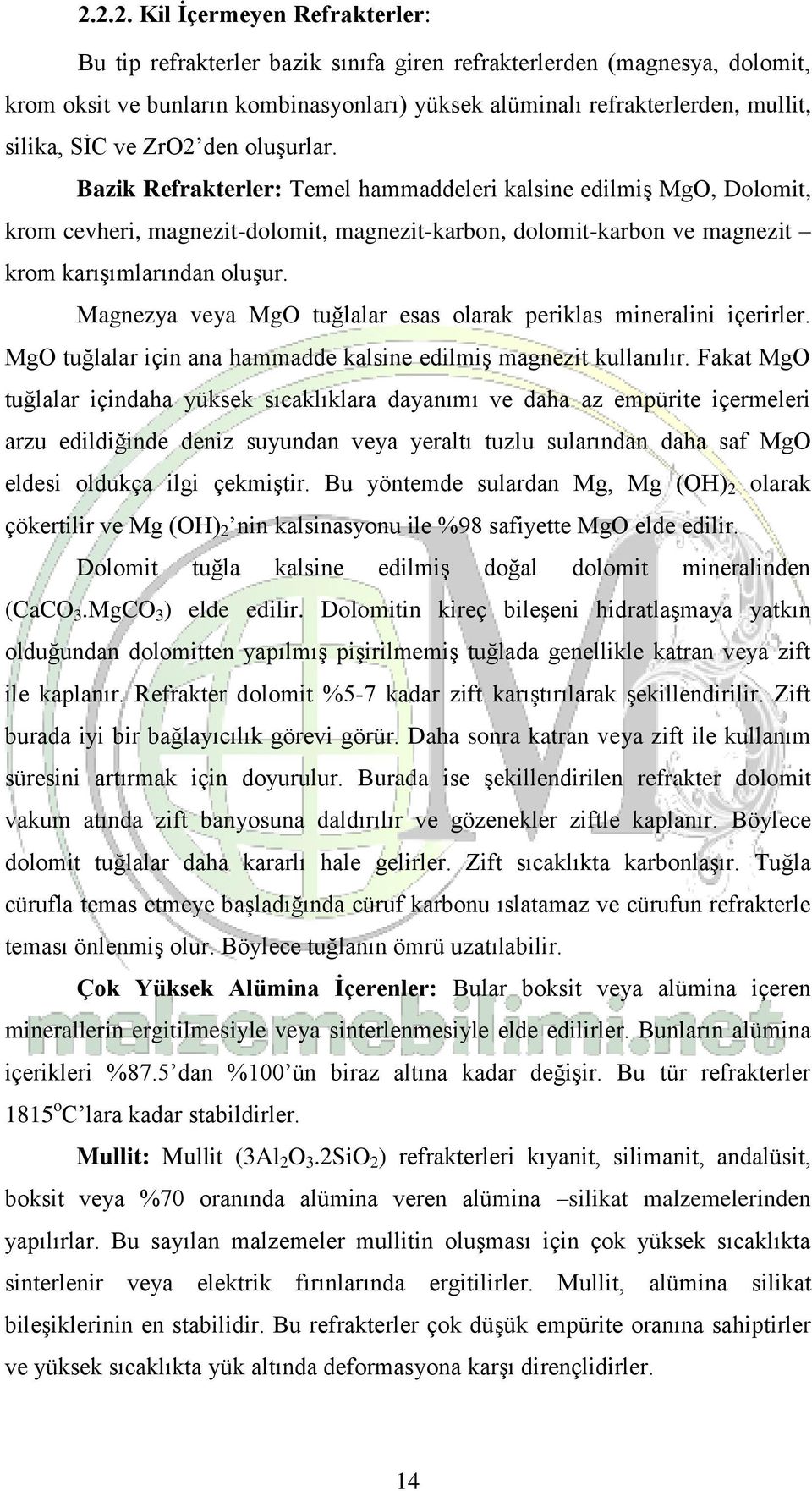 Magnezya veya MgO tuğlalar esas olarak periklas mineralini içerirler. MgO tuğlalar için ana hammadde kalsine edilmiş magnezit kullanılır.