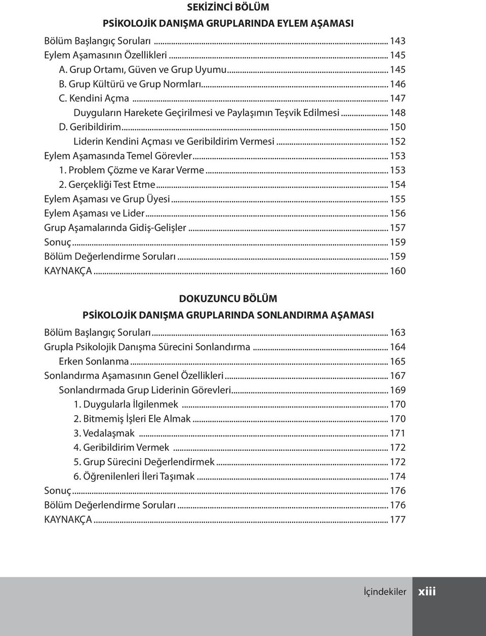 .. 152 Eylem Aşamasında Temel Görevler... 153 1. Problem Çözme ve Karar Verme... 153 2. Gerçekliği Test Etme... 154 Eylem Aşaması ve Grup Üyesi... 155 Eylem Aşaması ve Lider.