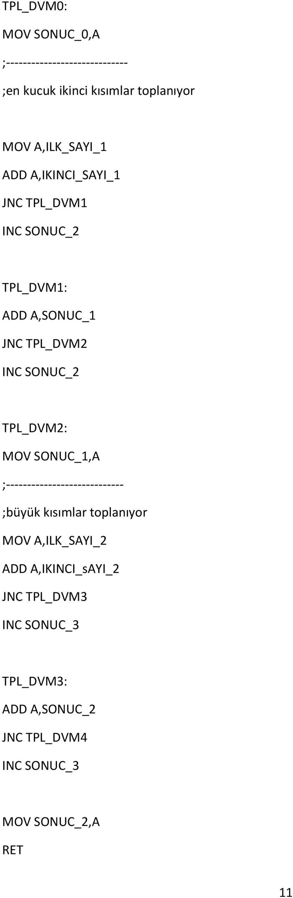 INC SONUC_2 TPL_DVM2: SONUC_1,A ;---------------------------- ;büyük kısımlar toplanıyor