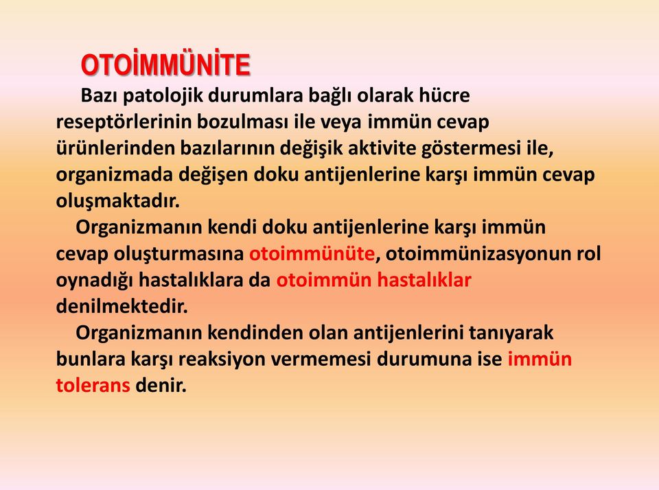 Organizmanın kendi doku antijenlerine karşı immün cevap oluşturmasına otoimmünüte, otoimmünizasyonun rol oynadığı hastalıklara da