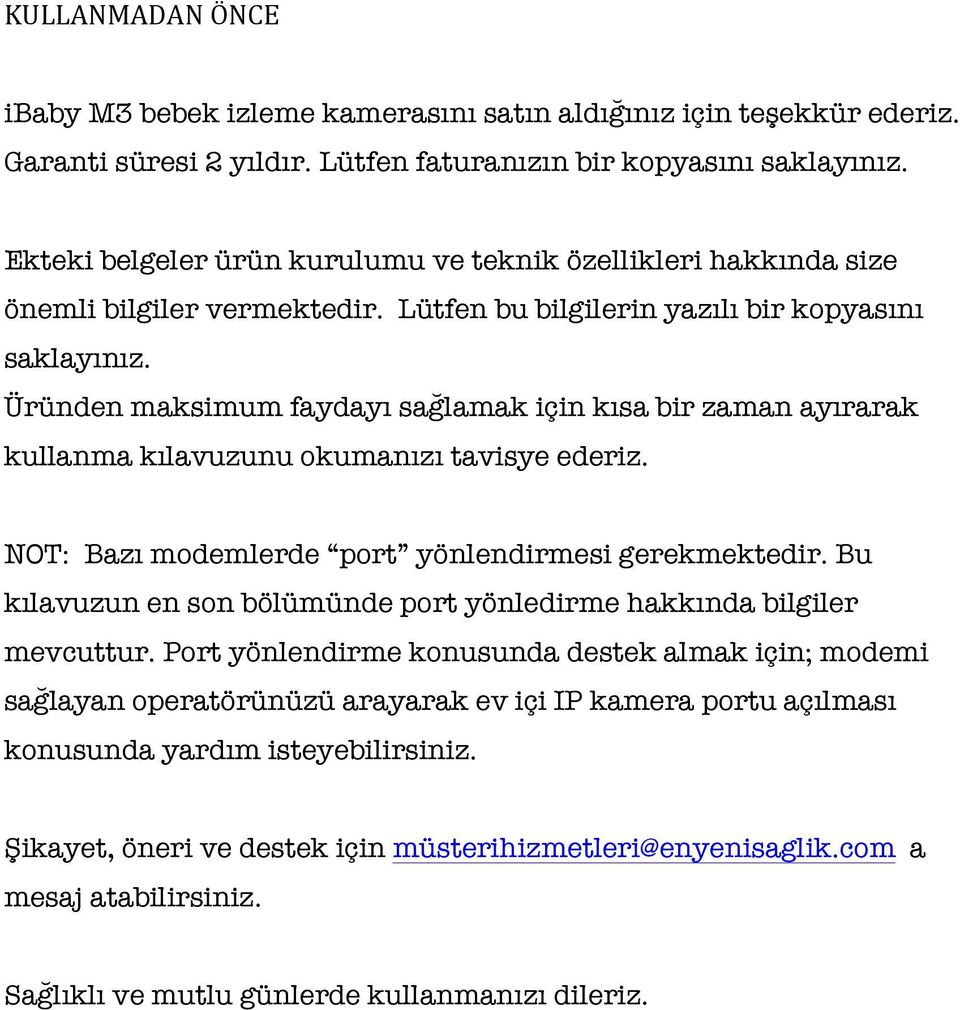 Üründen maksimum faydayı sağlamak için kısa bir zaman ayırarak kullanma kılavuzunu okumanızı tavisye ederiz. NOT: Bazı modemlerde port yönlendirmesi gerekmektedir.