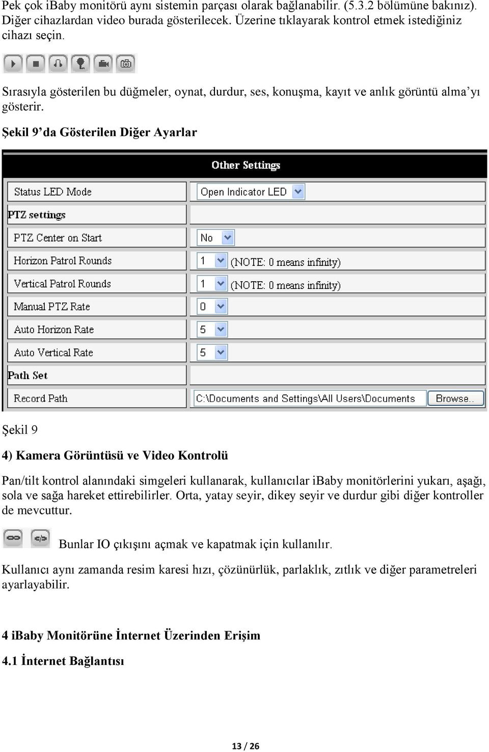 Şekil 9 da Gösterilen Diğer Ayarlar Şekil 9 4) Kamera Görüntüsü ve Video Kontrolü Pan/tilt kontrol alanındaki simgeleri kullanarak, kullanıcılar ibaby monitörlerini yukarı, aşağı, sola ve sağa