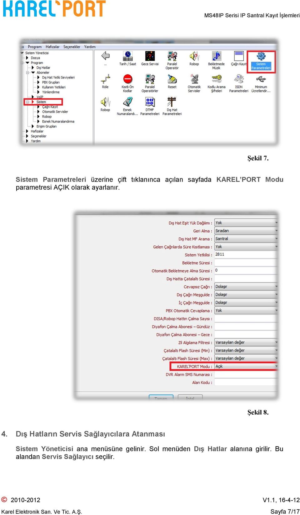 parametresi AÇIK olarak ayarlanır. Şekil 8. 4.