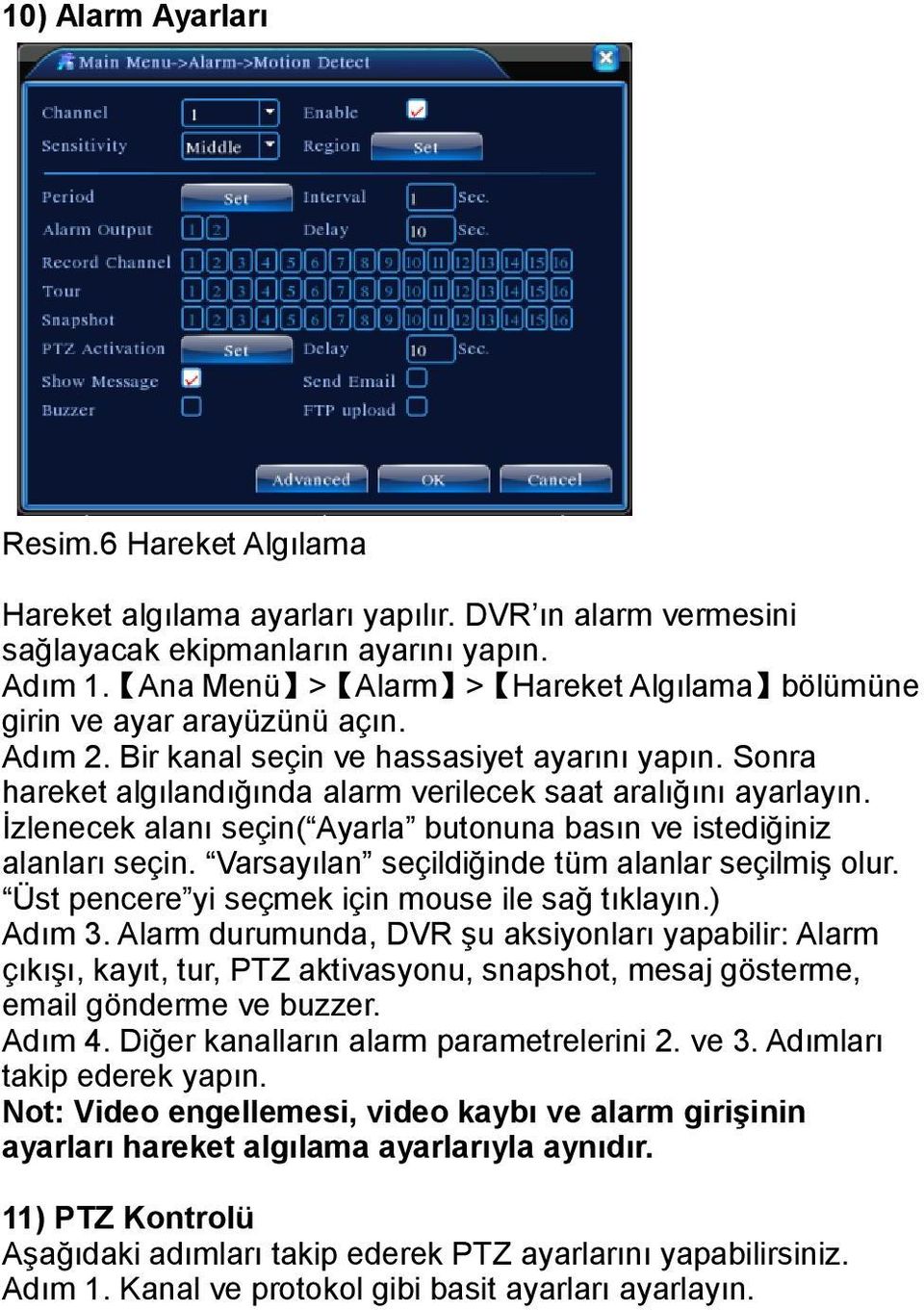 İzlenecek alanı seçin( Ayarla butonuna basın ve istediğiniz alanları seçin. Varsayılan seçildiğinde tüm alanlar seçilmiş olur. Üst pencere yi seçmek için mouse ile sağ tıklayın.) Adım 3.