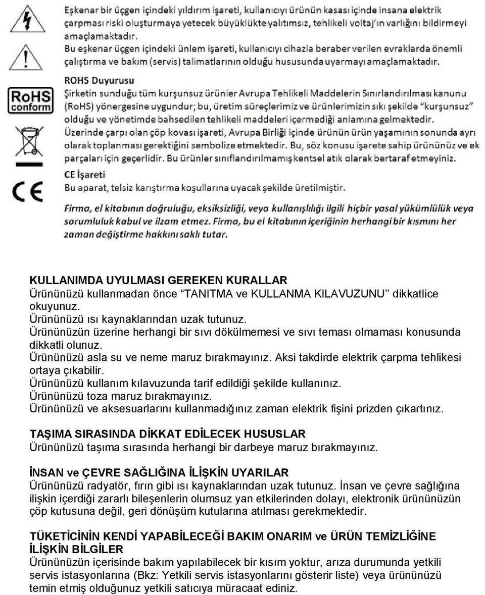 Aksi takdirde elektrik çarpma tehlikesi ortaya çıkabilir. Ürününüzü kullanım kılavuzunda tarif edildiği şekilde kullanınız. Ürününüzü toza maruz bırakmayınız.