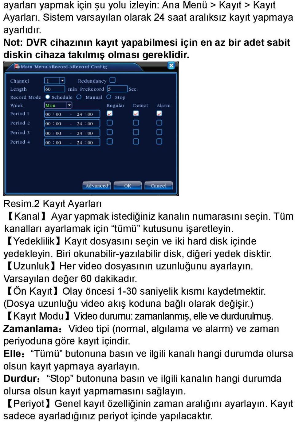 Tüm kanalları ayarlamak için tümü kutusunu işaretleyin. Yedeklilik Kayıt dosyasını seçin ve iki hard disk içinde yedekleyin. Biri okunabilir-yazılabilir disk, diğeri yedek disktir.