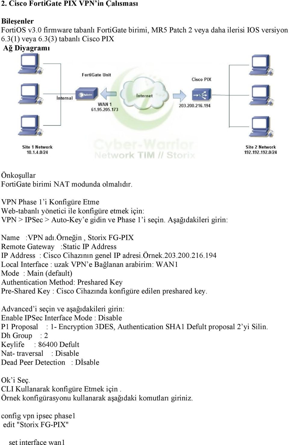 VPN Phase 1 i Konfigüre Etme Web-tabanlı yönetici ile konfigüre etmek için: VPN > IPSec > Auto-Key e gidin ve Phase 1 i seçin. Aşağıdakileri girin: Name :VPN adı.