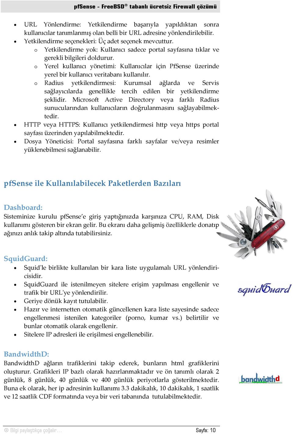 o Radius yetkilendirmesi: Kurumsal ağlarda ve Servis sağlayıcılarda genellikle tercih edilen bir yetkilendirme şeklidir.