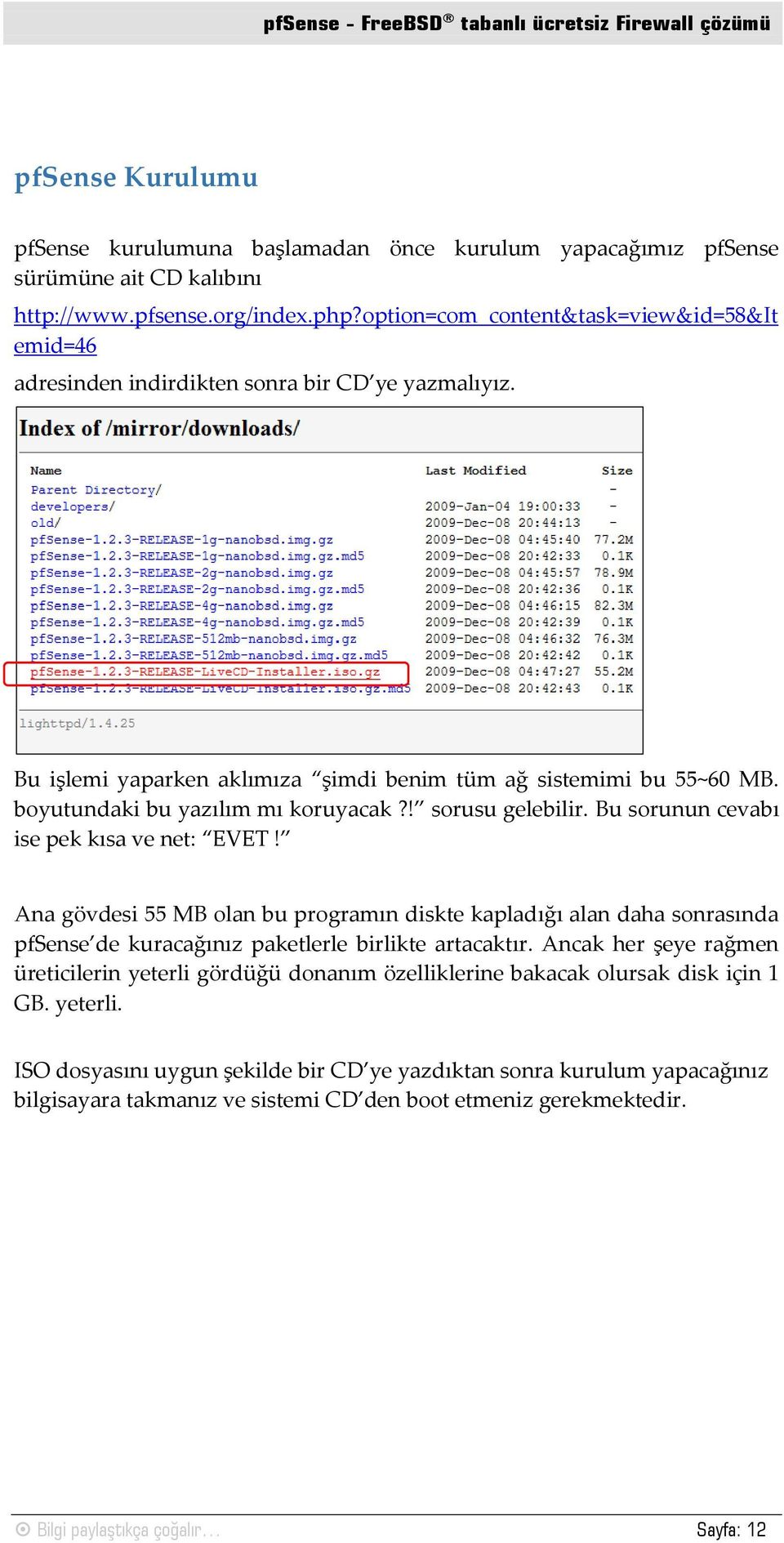 boyutundaki bu yazılım mı koruyacak?! sorusu gelebilir. Bu sorunun cevabı ise pek kısa ve net: EVET!