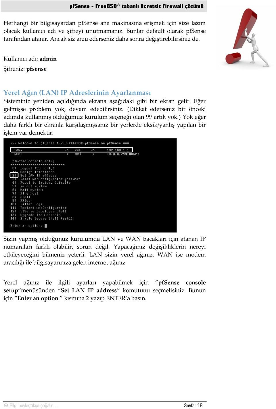 Kullanıcı adı: admin Şifreniz: pfsense Yerel Ağın (LAN) IP Adreslerinin Ayarlanması Sisteminiz yeniden açıldığında ekrana aşağıdaki gibi bir ekran gelir.