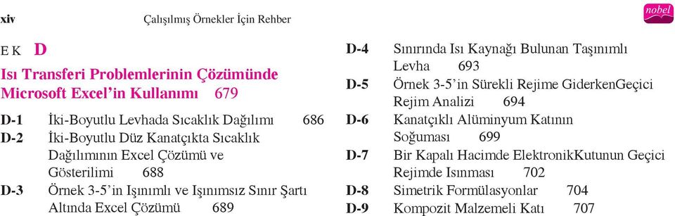 Altında Excel Çözümü 689 D-4 Sınırında Isı Kaynağı Bulunan Taşınımlı Levha 693 D-5 Örnek 3-5 in Sürekli Rejime GiderkenGeçici Rejim Analizi 694 D-6