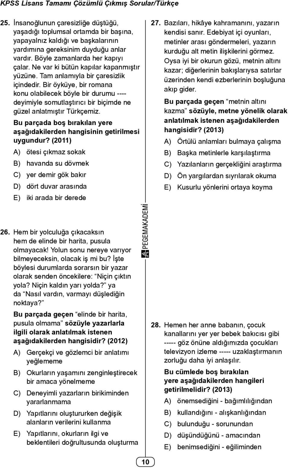 Ne var ki bütün kapılar kapanmıştır yüzüne. Tam anlamıyla bir çaresizlik içindedir.