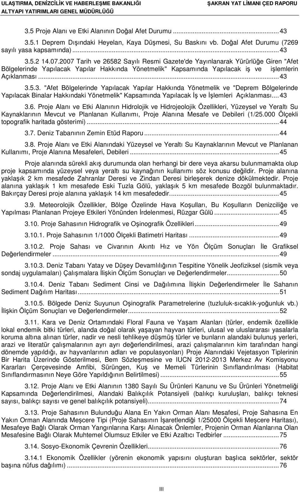 3.5.3. "Afet Bölgelerinde Yapılacak Yapılar Hakkında Yönetmelik ve "Deprem Bölgelerinde Yapılacak Binalar Hakkındaki Yönetmelik" Kapsamında Yapılacak İş ve İşlemleri Açıklanması... 43 3.6.