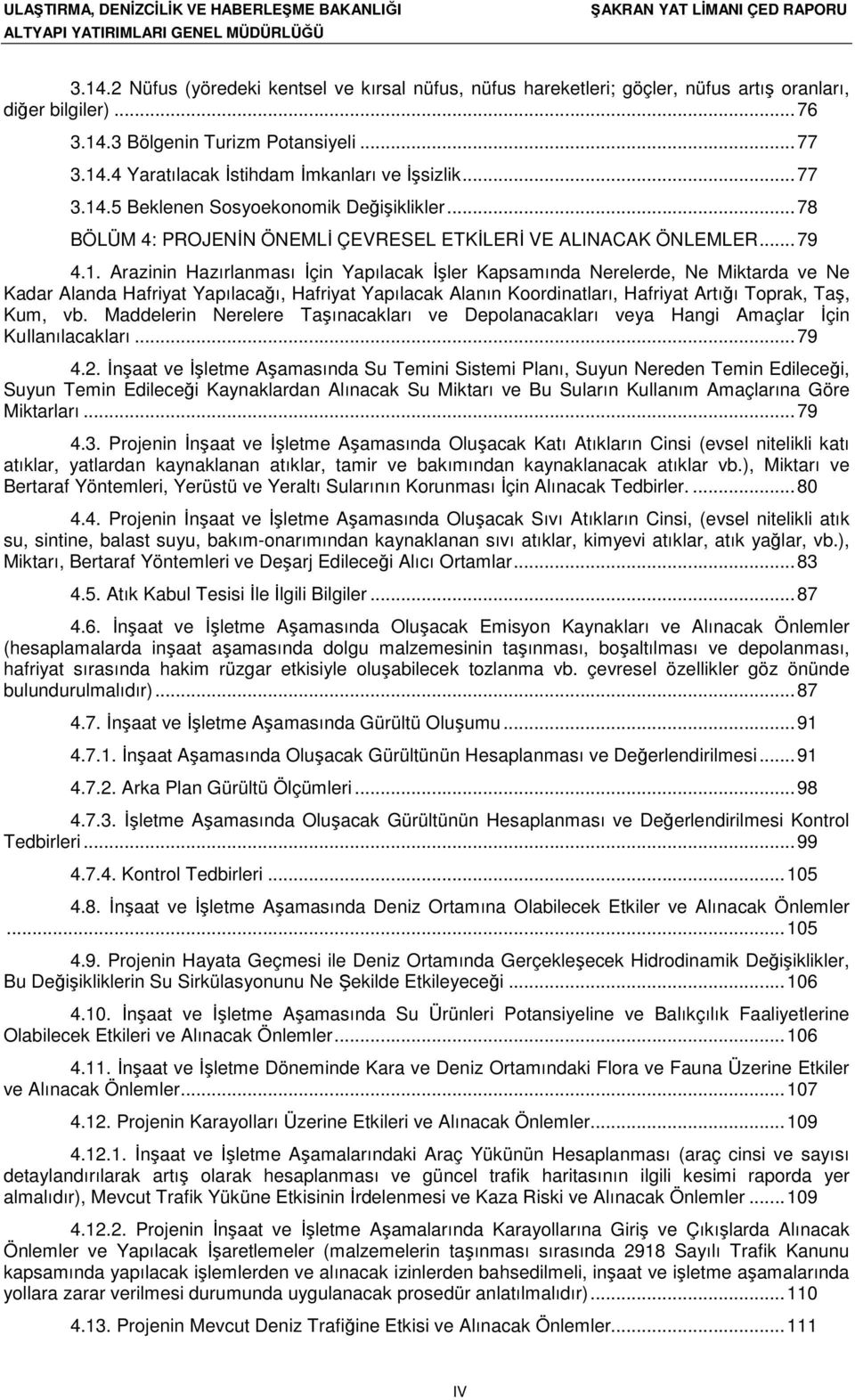 .5 Beklenen Sosyoekonomik Değişiklikler... 78 BÖLÜM 4: PROJENİN ÖNEMLİ ÇEVRESEL ETKİLERİ VE ALINACAK ÖNLEMLER... 79 4.1.