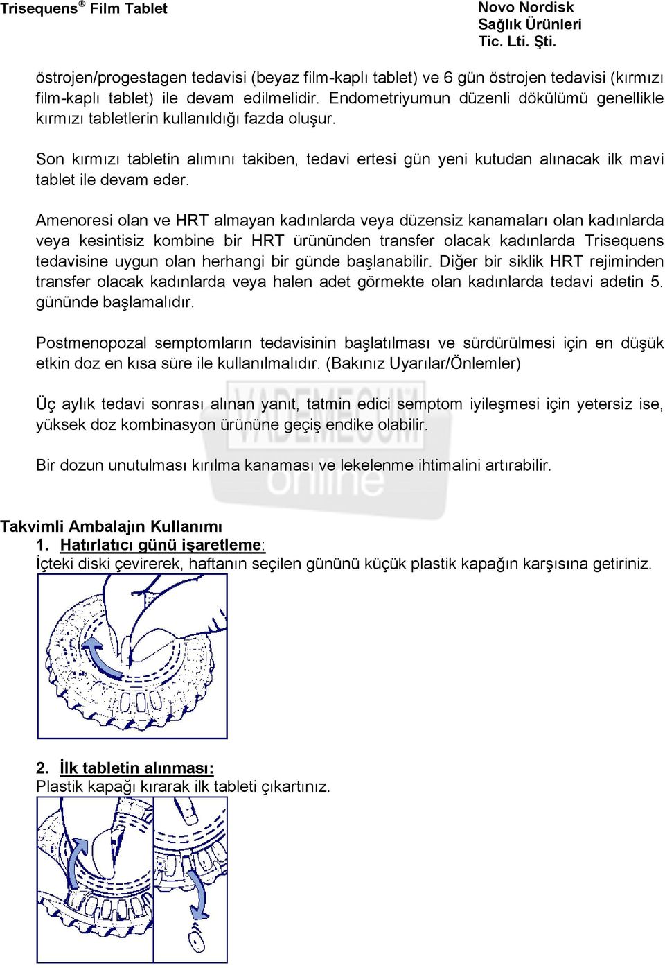 Amenoresi olan ve HRT almayan kadınlarda veya düzensiz kanamaları olan kadınlarda veya kesintisiz kombine bir HRT ürününden transfer olacak kadınlarda Trisequens tedavisine uygun olan herhangi bir