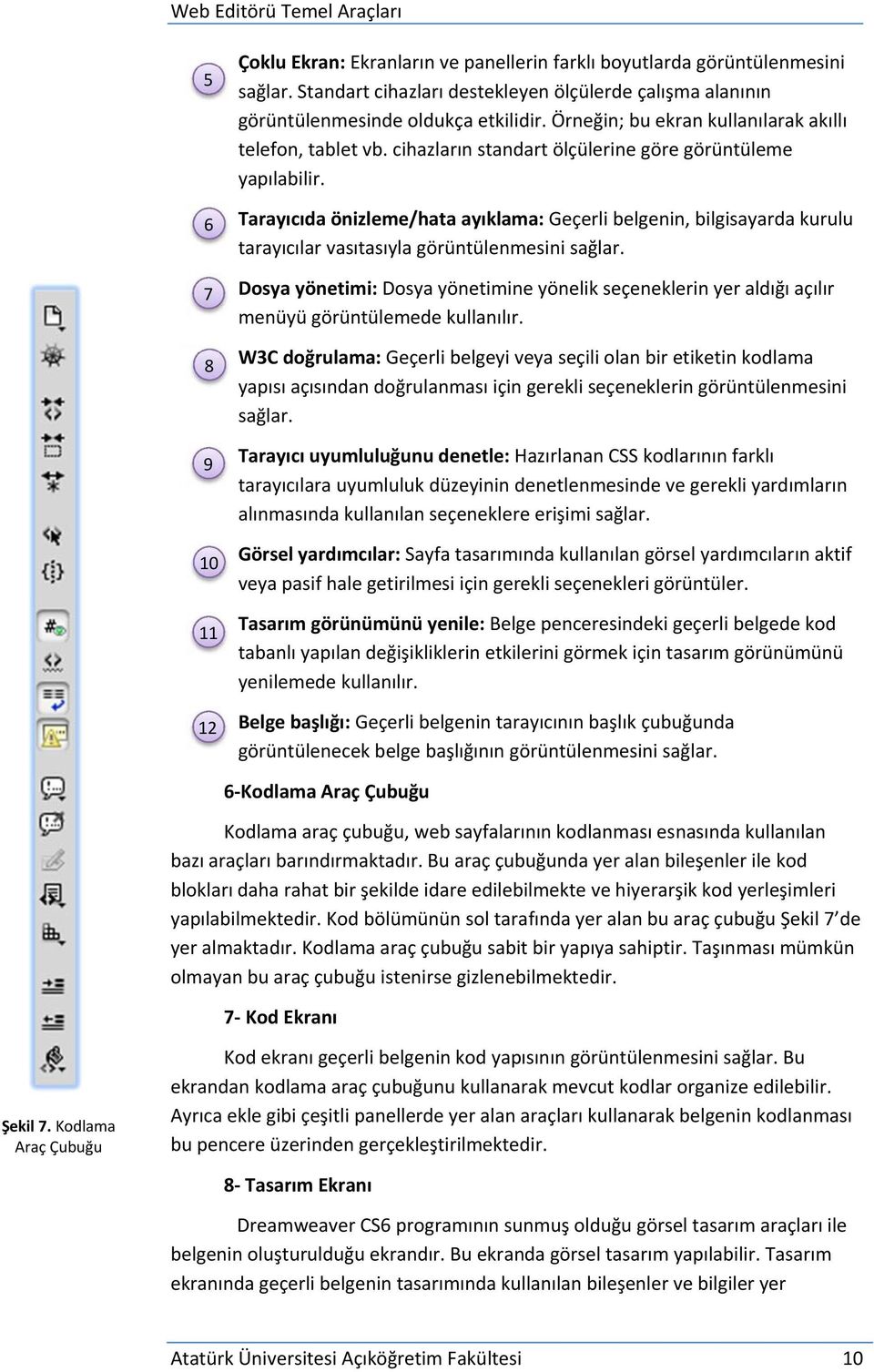 Tarayıcıda önizleme/hata ayıklama: Geçerli belgenin, bilgisayarda kurulu tarayıcılar vasıtasıyla görüntülenmesini sağlar.