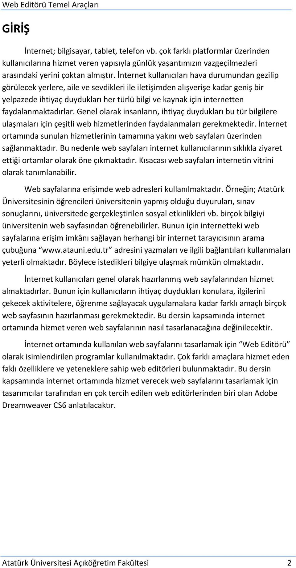 faydalanmaktadırlar. Genel olarak insanların, ihtiyaç duydukları bu tür bilgilere ulaşmaları için çeşitli web hizmetlerinden faydalanmaları gerekmektedir.