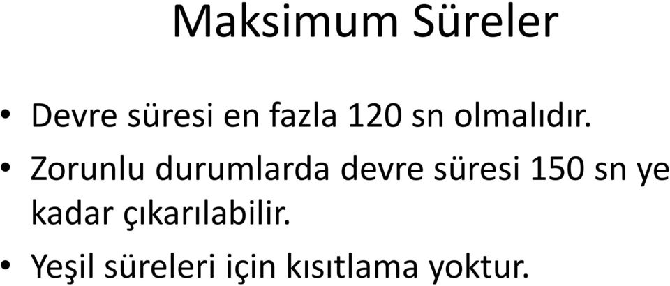 Zorunlu durumlarda devre süresi 150 sn