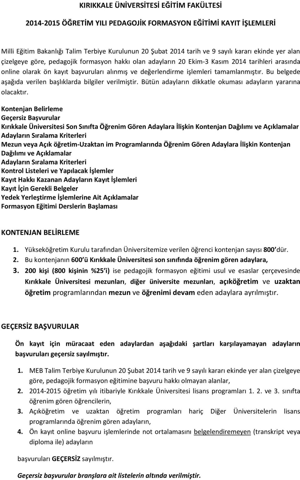 Bu belgede aşağıda verilen başlıklarda bilgiler verilmiştir. Bütün adayların dikkatle okuması adayların yararına olacaktır.