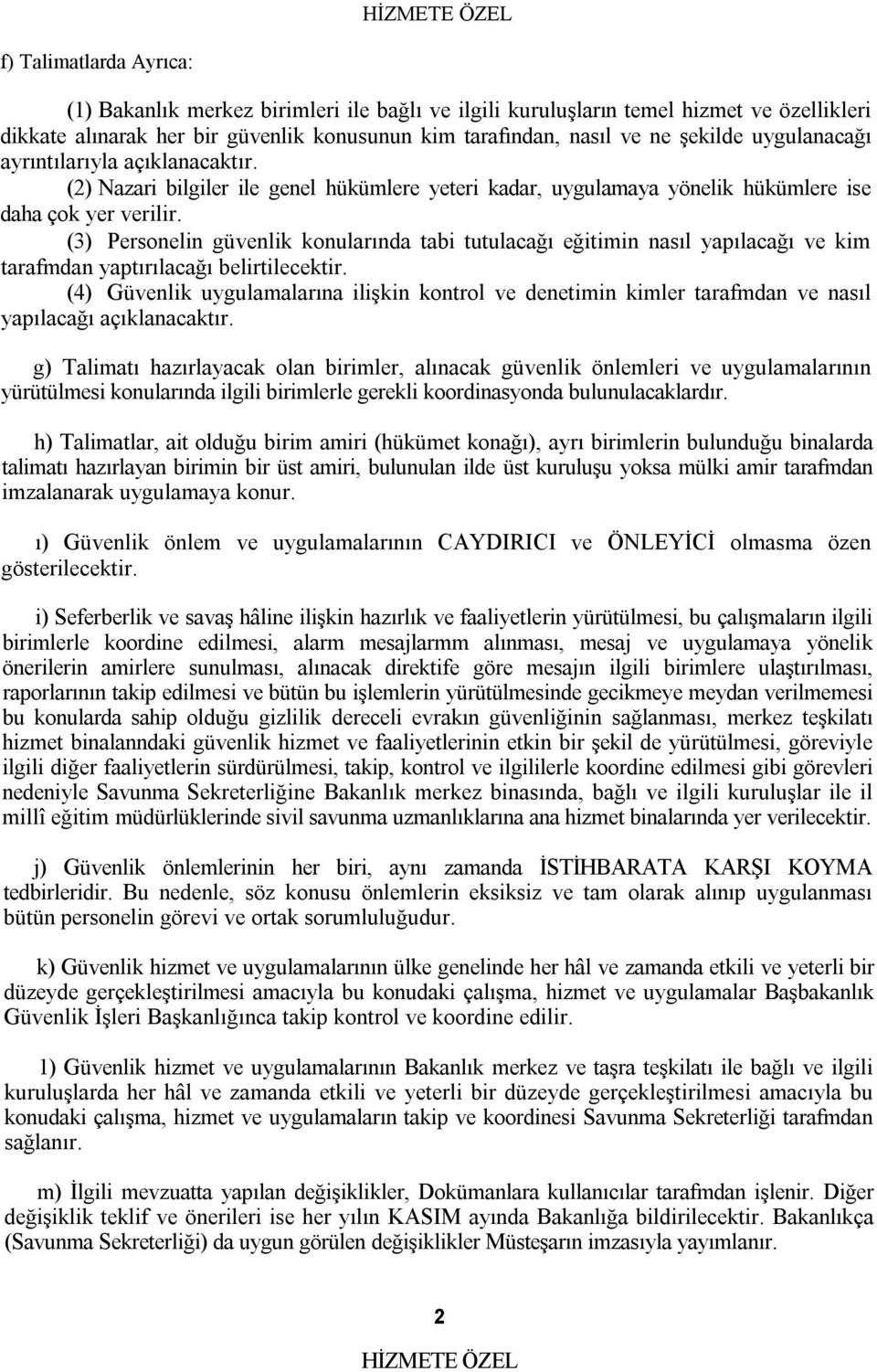 (3) Personelin güvenlik konularında tabi tutulacağı eğitimin nasıl yapılacağı ve kim tarafmdan yaptırılacağı belirtilecektir.