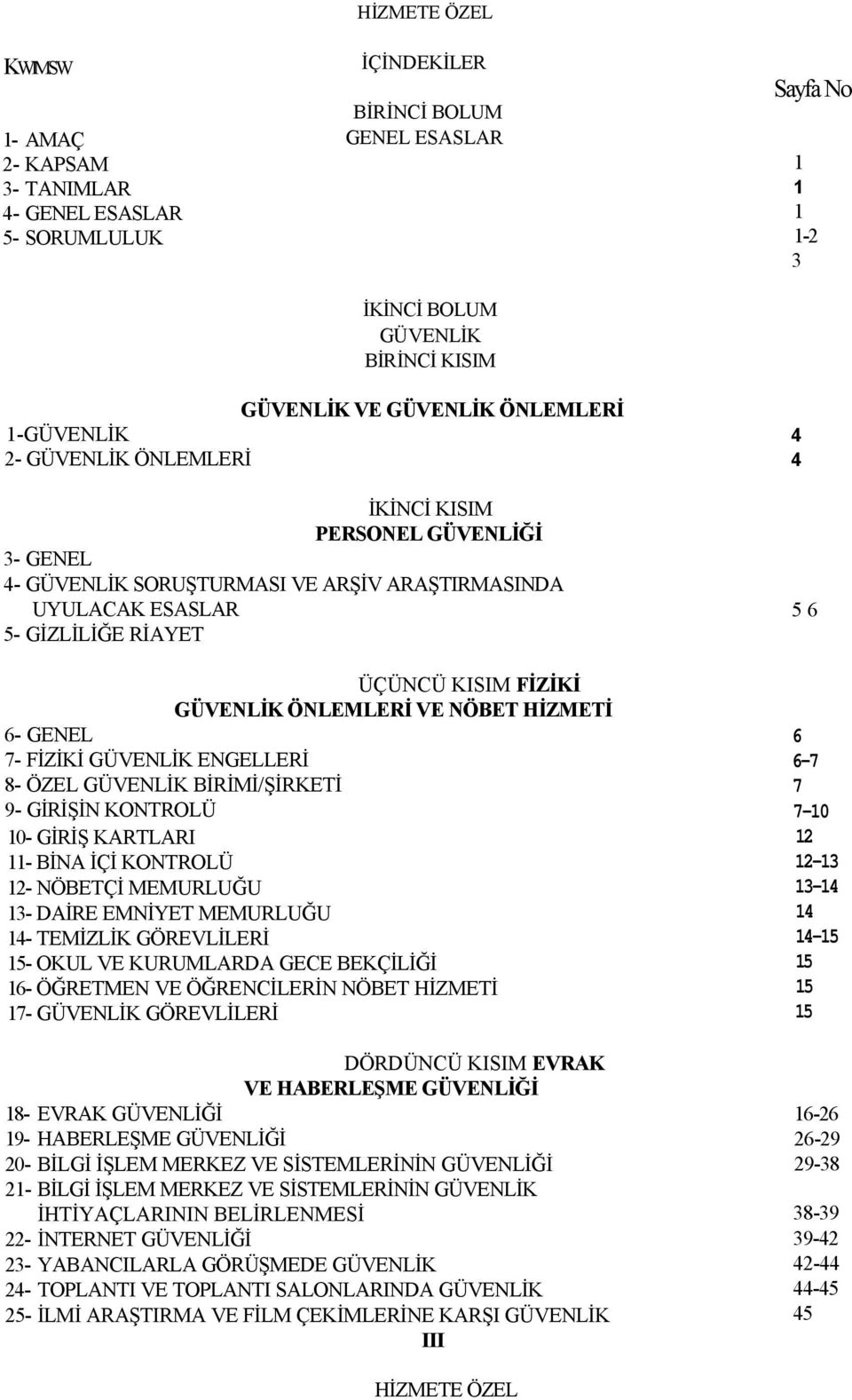 VE NÖBET HİZMETİ 6- GENEL 7- FİZİKİ GÜVENLİK ENGELLERİ 8- ÖZEL GÜVENLİK BİRİMİ/ŞİRKETİ 9- GİRİŞİN KONTROLÜ 10- GİRİŞ KARTLARI 11- BİNA İÇİ KONTROLÜ 12- NÖBETÇİ MEMURLUĞU 13- DAİRE EMNİYET MEMURLUĞU