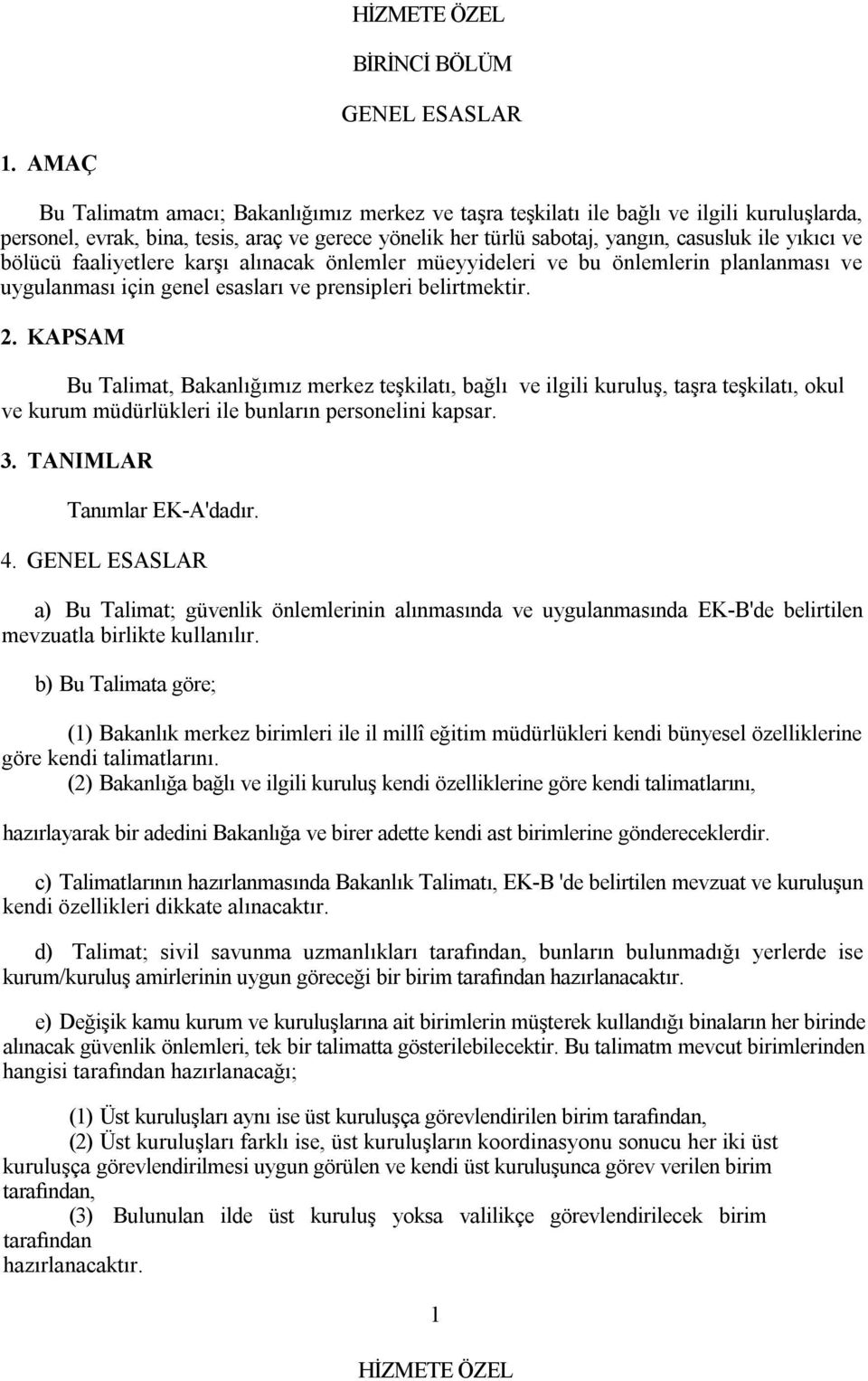 bölücü faaliyetlere karşı alınacak önlemler müeyyideleri ve bu önlemlerin planlanması ve uygulanması için genel esasları ve prensipleri belirtmektir. 2.