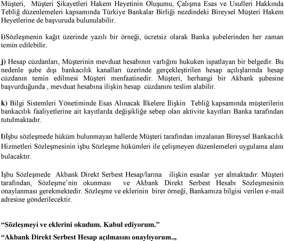 j) Hesap cüzdanları, Müşterinin mevduat hesabının varlığını hukuken ispatlayan bir belgedir.