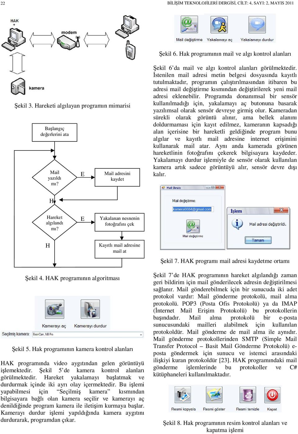 İsenilen mail adresi mein belgesi dosyasında kayılı uulmakadır, programın çalışırılmasından iibaren bu adresi mail değişirme kısmından değişirilerek yeni mail adresi eklenebilir.