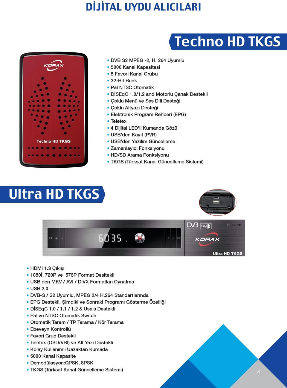 Zamanlayıcı Fonksiyonu HD/SD Arama Fonksiyonu TKGS (Türksat Kanal Güncelleme Sistemi) Techno HD TKGS Ultra HD TKGS HDMI 1.