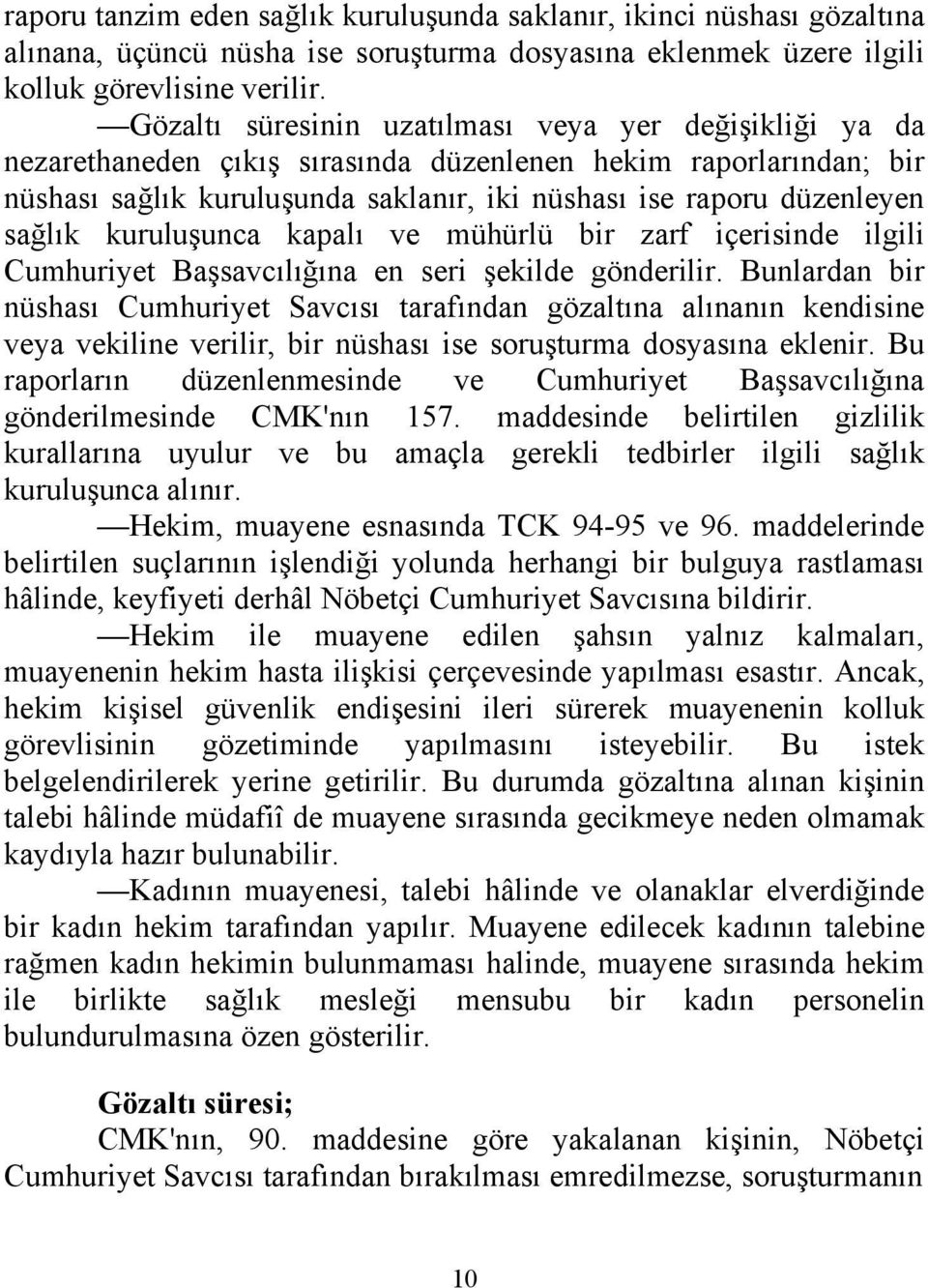 sağlık kuruluşunca kapalı ve mühürlü bir zarf içerisinde ilgili Cumhuriyet Başsavcılığına en seri şekilde gönderilir.